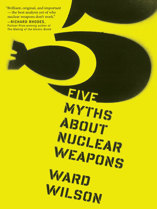 Title details for Five Myths About Nuclear Weapons by Ward Wilson - Available